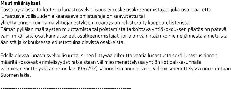 Tämän pykälän määräysten muuttamista tai poistamista tarkoittava yhtiökokouksen päätös on pätevä vain, mikäli sitä ovat kannattaneet osakkeenomistajat, joilla on vähintään kolme neljännestä