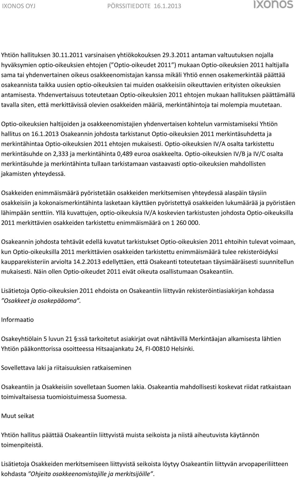 2011 antaman valtuutuksen nojalla hyväksymien optio-oikeuksien ehtojen ( Optio-oikeudet 2011 ) mukaan Optio-oikeuksien 2011 haltijalla sama tai yhdenvertainen oikeus osakkeenomistajan kanssa mikäli