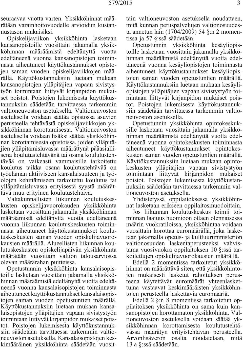 käyttökustannukset opistojen saman vuoden opiskelijaviikkojen määrällä.