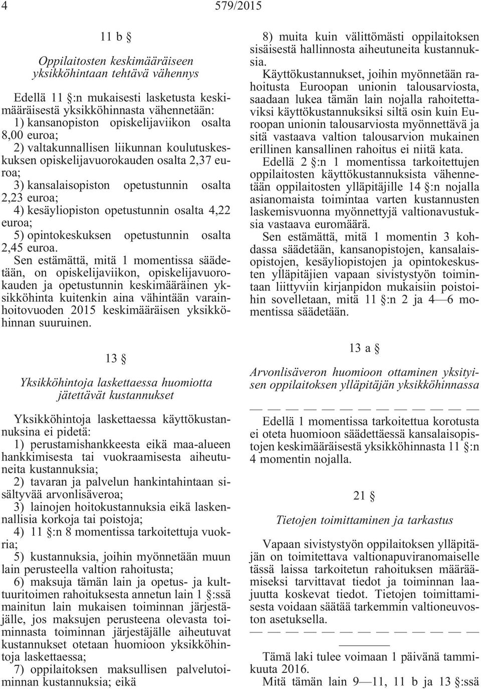 euroa; 5) opintokeskuksen opetustunnin osalta 2,45 euroa.
