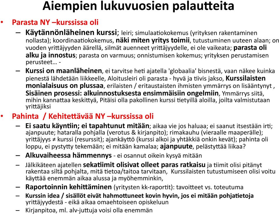 perustamisen perusteet - Kurssi on maanläheinen, ei tarvitse he( ajatella 'globaalia' bisnestä, vaan näkee kuinka pienestä lähdetään liikkeelle, Aloitusleiri oli parasta - hyvä ja (ivis jakso,