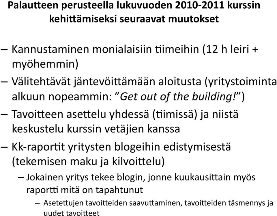 ) Tavoi;een ase;elu yhdessä ((imissä) ja niistä keskustelu kurssin vetäjien kanssa Kk- rapor(t yritysten blogeihin edistymisestä (tekemisen