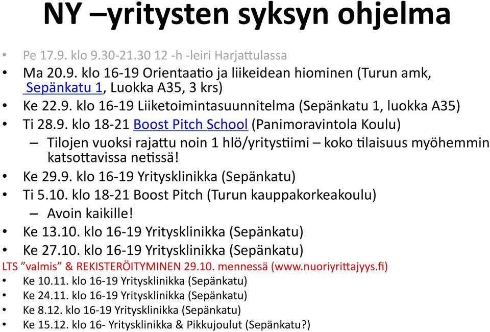 klo 18-21 Boost Pitch (Turun kauppakorkeakoulu) Avoin kaikille! Ke 13.10. klo 16-19 Yritysklinikka (Sepänkatu) Ke 27.10. klo 16-19 Yritysklinikka (Sepänkatu) LTS valmis & REKISTERÖITYMINEN 29.10. mennessä (www.