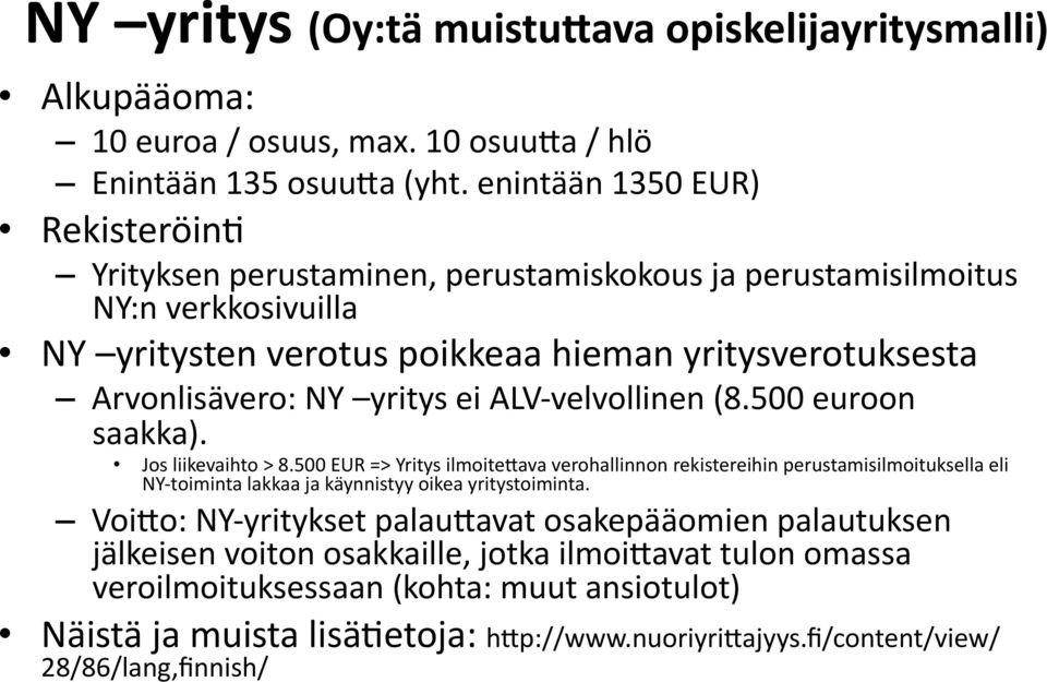 ei ALV- velvollinen (8.500 euroon saakka). Jos liikevaihto > 8.