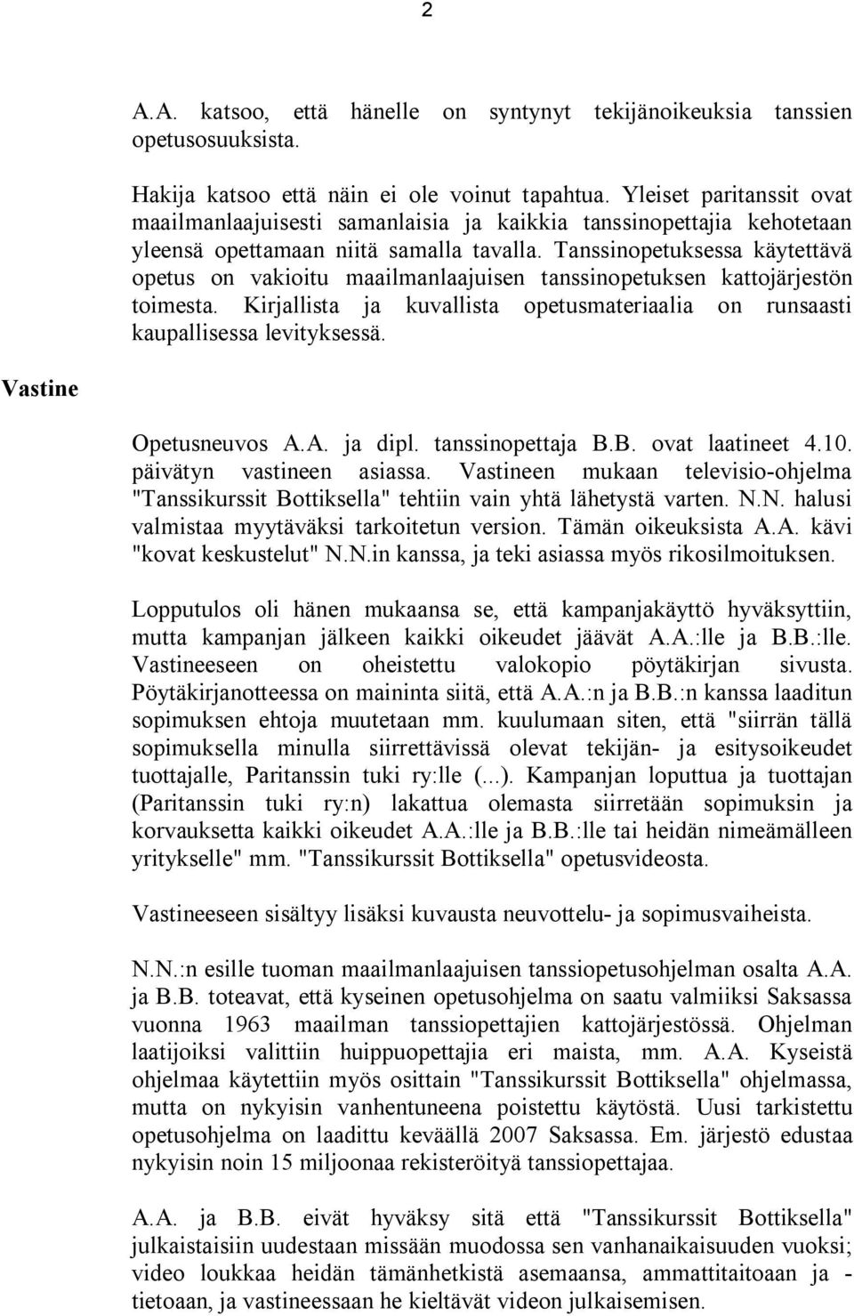 Tanssinopetuksessa käytettävä opetus on vakioitu maailmanlaajuisen tanssinopetuksen kattojärjestön toimesta. Kirjallista ja kuvallista opetusmateriaalia on runsaasti kaupallisessa levityksessä.