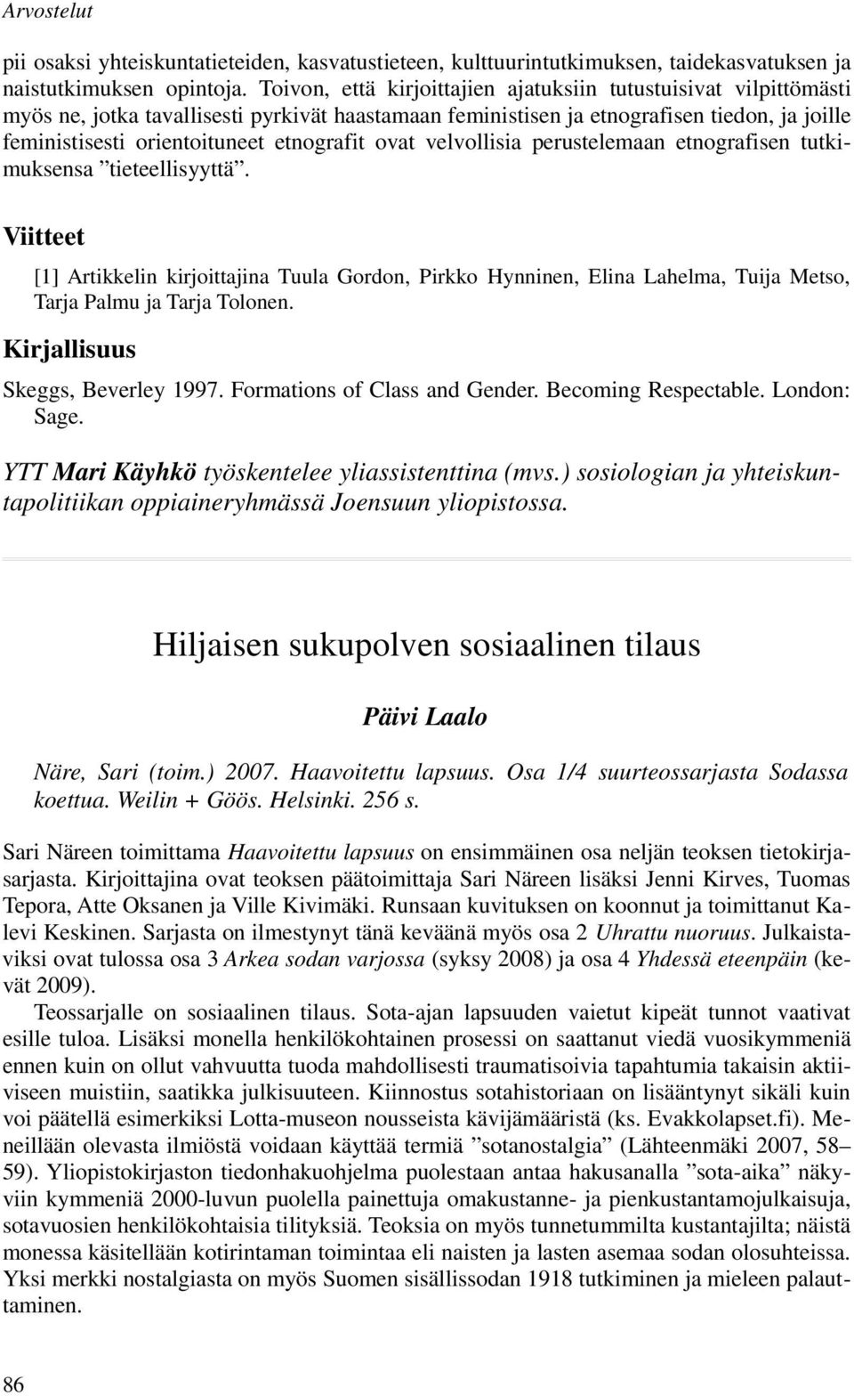 etnografit ovat velvollisia perustelemaan etnografisen tutkimuksensa tieteellisyyttä.