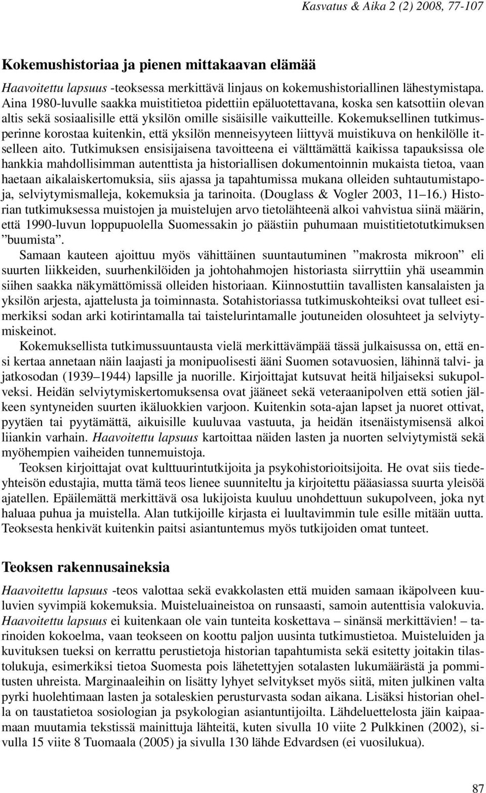 Kokemuksellinen tutkimusperinne korostaa kuitenkin, että yksilön menneisyyteen liittyvä muistikuva on henkilölle itselleen aito.
