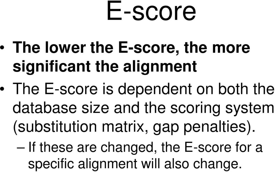 and the scoring system (substitution matrix, gap penalties).