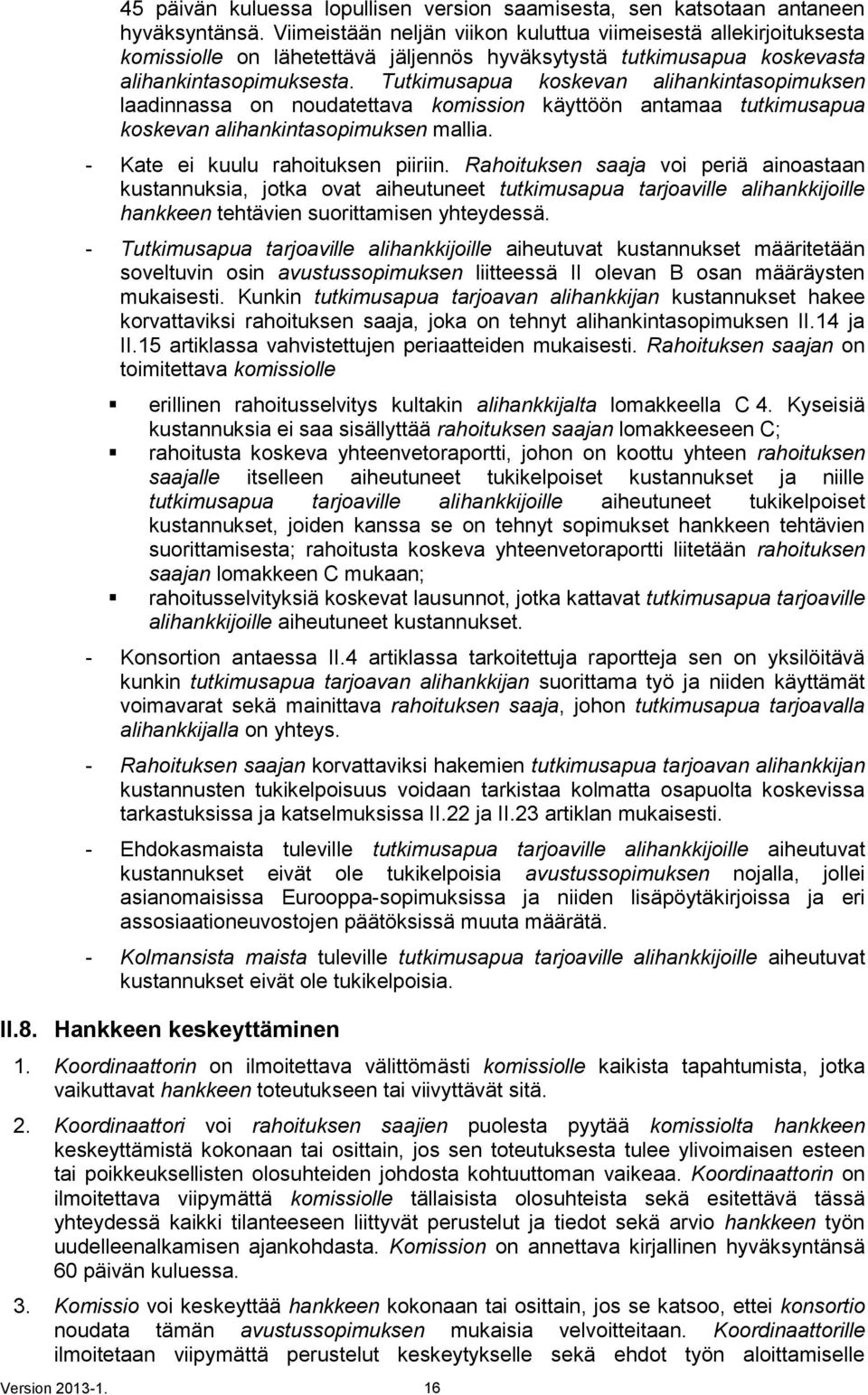 Tutkimusapua koskevan alihankintasopimuksen laadinnassa on noudatettava komission käyttöön antamaa tutkimusapua koskevan alihankintasopimuksen mallia. - Kate ei kuulu rahoituksen piiriin.