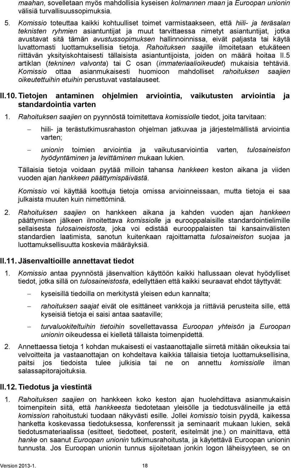 avustussopimuksen hallinnoinnissa, eivät paljasta tai käytä luvattomasti luottamuksellisia tietoja.