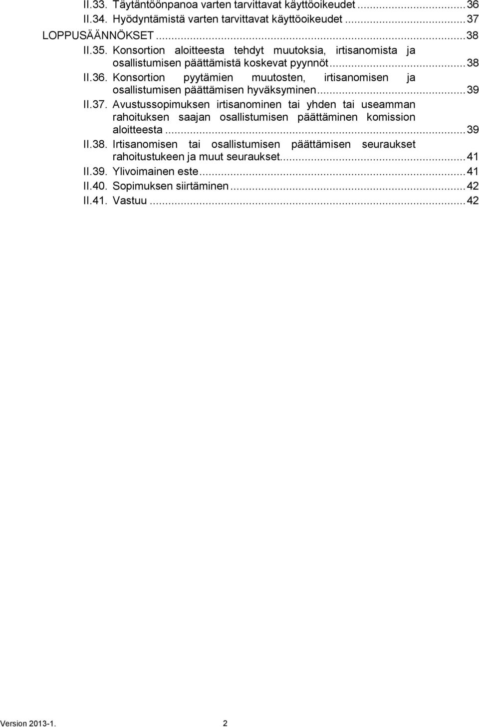 Konsortion pyytämien muutosten, irtisanomisen ja osallistumisen päättämisen hyväksyminen... 39 II.37.