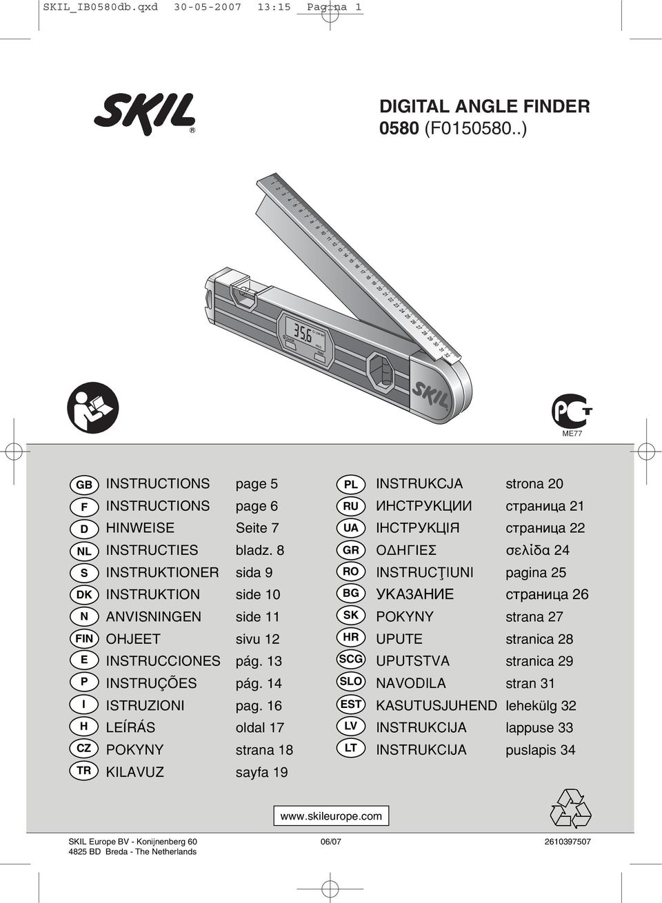 8 GR O ΗΓΙΕΣ σελίδα 24 S INSTRUKTIONER sida 9 RO INSTRUCØIUNI pagina 25 DK INSTRUKTION side 10 BG УKA3AНИЕ страница 26 N ANVISNINGEN side 11 SK POKYNY strana 27 FIN OHJEET sivu 12 HR UPUTE stranica