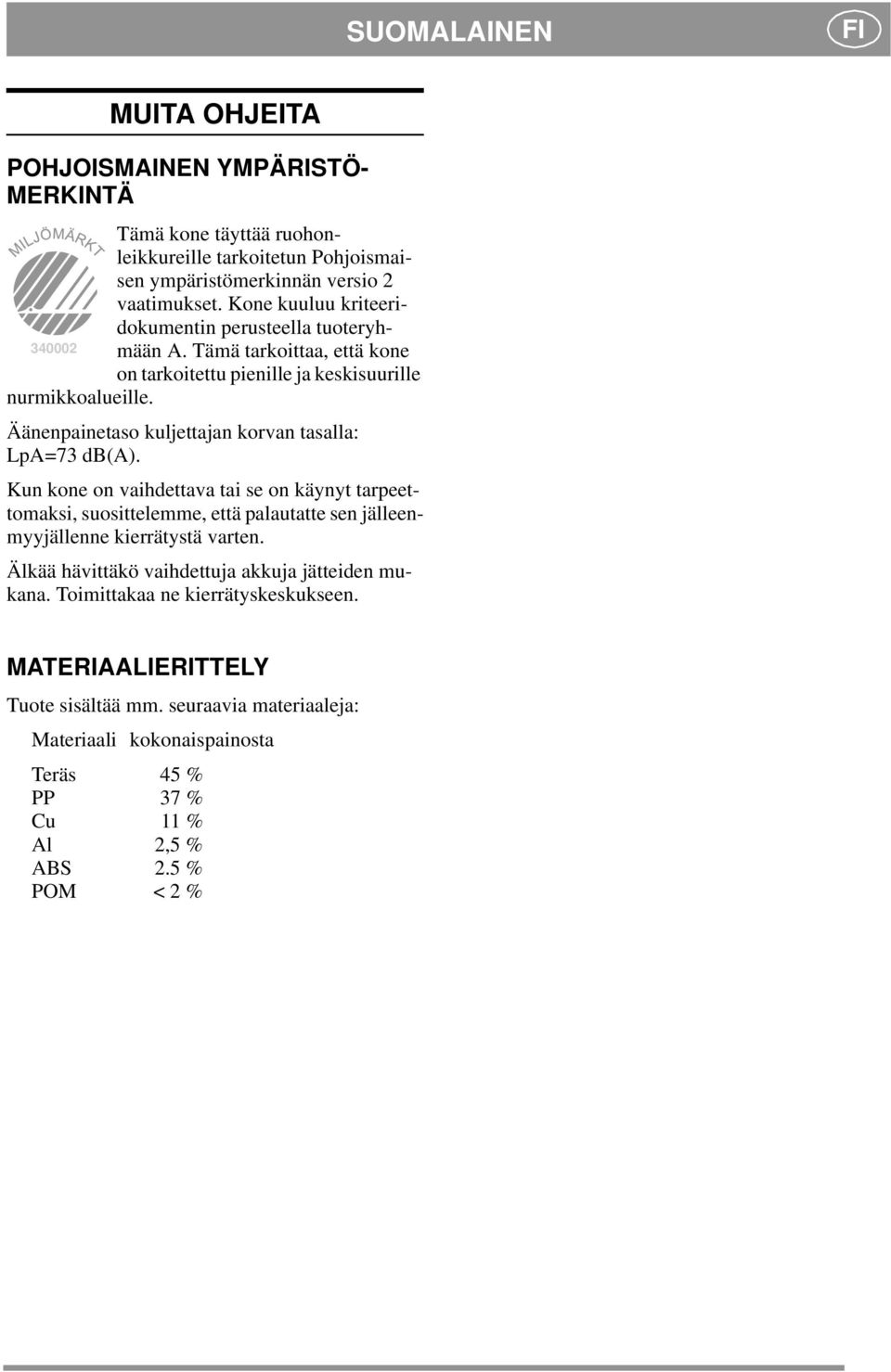 Äänenpainetaso kuljettajan korvan tasalla: LpA= db(a).