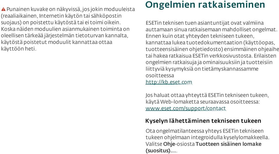 Ongelmien ratkaiseminen ESETin teknisen tuen asiantuntijat ovat valmiina auttamaan sinua ratkaisemaan mahdolliset ongelmat.