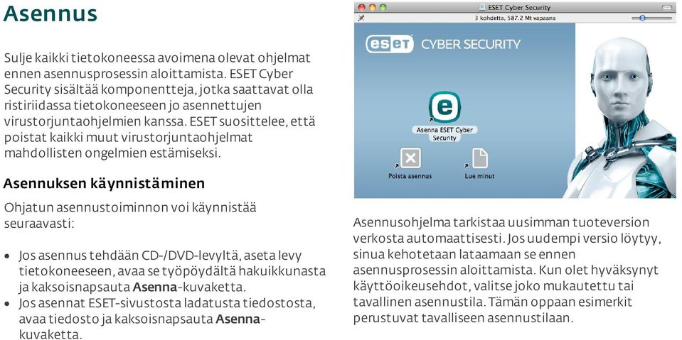 ESET suosittelee, että poistat kaikki muut virustorjuntaohjelmat mahdollisten ongelmien estämiseksi.