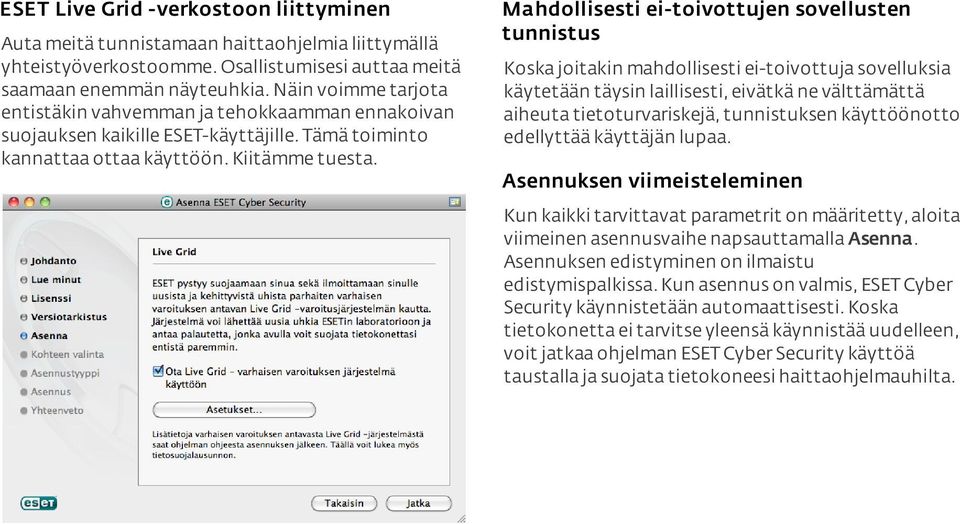 Mahdollisesti ei-toivottujen sovellusten tunnistus Koska joitakin mahdollisesti ei-toivottuja sovelluksia käytetään täysin laillisesti, eivätkä ne välttämättä aiheuta tietoturvariskejä, tunnistuksen