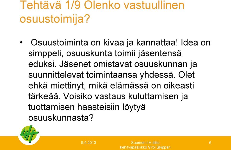 Jäsenet omistavat osuuskunnan ja suunnittelevat toimintaansa yhdessä.