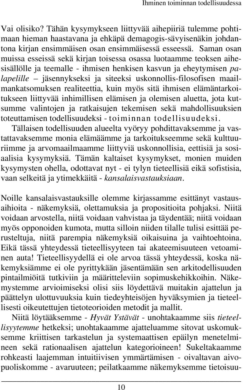 uskonnollis-filosofisen maailmankatsomuksen realiteettia, kuin myös sitä ihmisen elämäntarkoitukseen liittyvää inhimillisen elämisen ja olemisen aluetta, jota kutsumme valintojen ja ratkaisujen