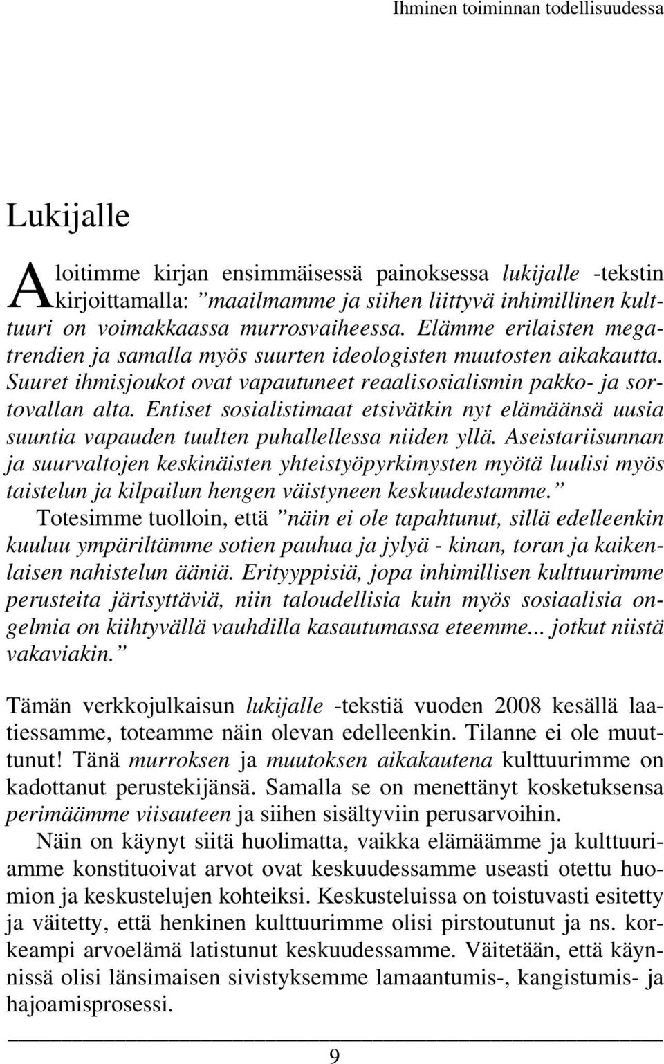 Entiset sosialistimaat etsivätkin nyt elämäänsä uusia suuntia vapauden tuulten puhallellessa niiden yllä.