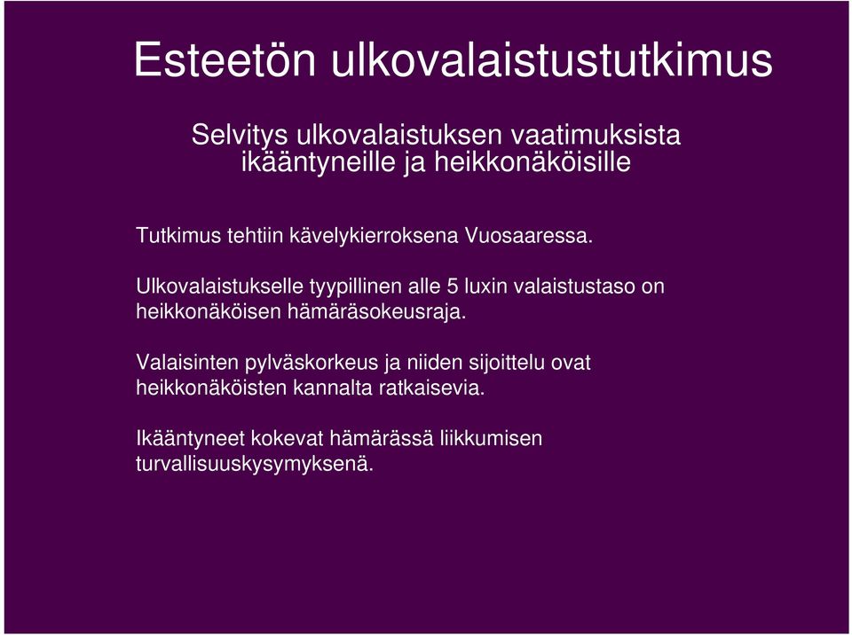 Ulkovalaistukselle tyypillinen alle 5 luxin valaistustaso on heikkonäköisen hämäräsokeusraja.