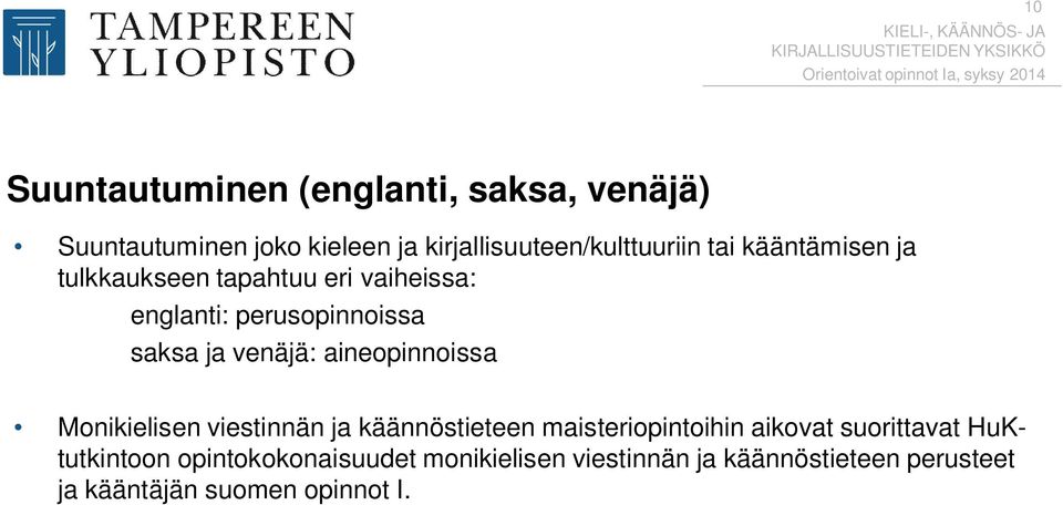 perusopinnoissa saksa ja venäjä: aineopinnoissa Monikielisen viestinnän ja käännöstieteen maisteriopintoihin