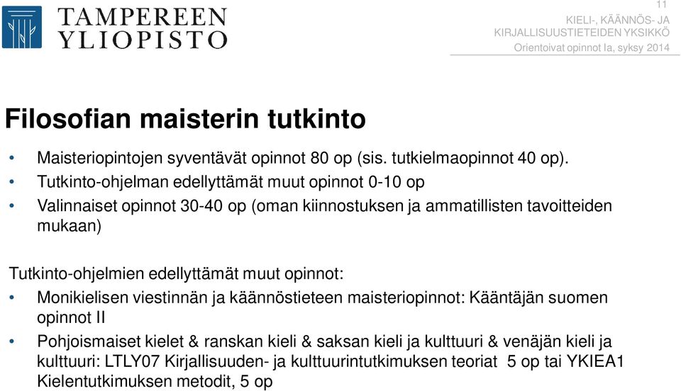 Tutkinto-ohjelmien edellyttämät muut opinnot: Monikielisen viestinnän ja käännöstieteen maisteriopinnot: Kääntäjän suomen opinnot II Pohjoismaiset