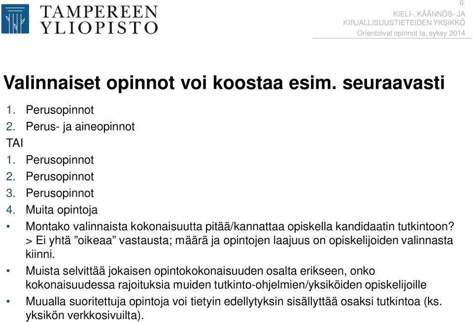 > Ei yhtä oikeaa vastausta; määrä ja opintojen laajuus on opiskelijoiden valinnasta kiinni.