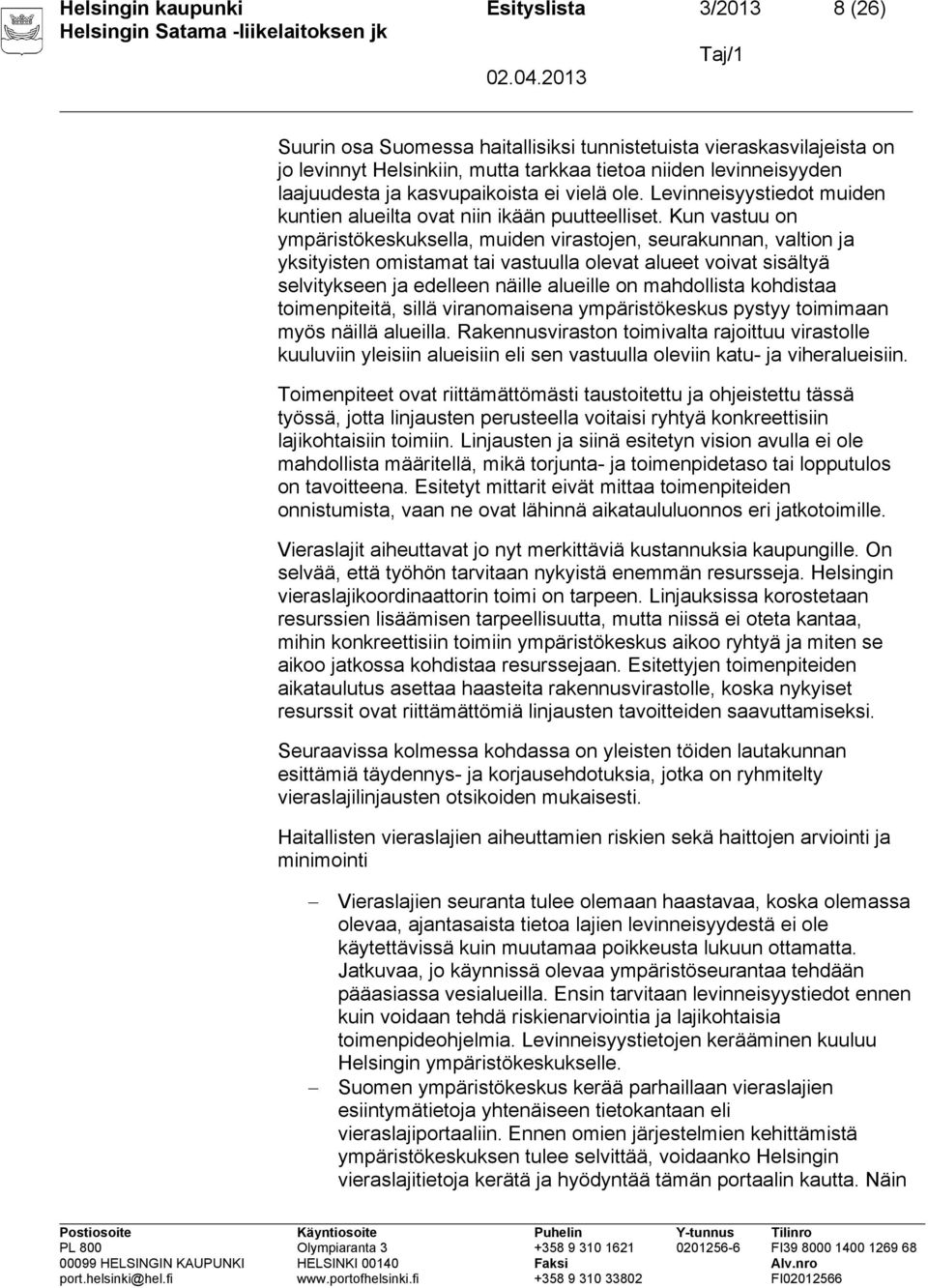 Kun vastuu on ympäristökeskuksella, muiden virastojen, seurakunnan, valtion ja yksityisten omistamat tai vastuulla olevat alueet voivat sisältyä selvitykseen ja edelleen näille alueille on