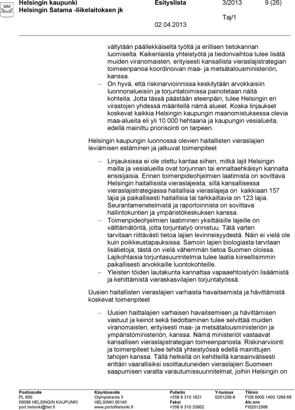 On hyvä, että riskinarvioinnissa keskitytään arvokkaisiin luonnonalueisiin ja torjuntatoimissa painotetaan näitä kohteita.
