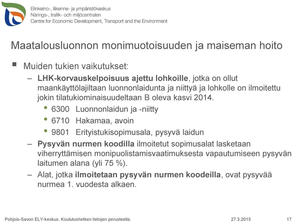 6300 Luonnonlaidun ja -niitty 6710 Hakamaa, avoin 9801 Erityistukisopimusala, pysyvä laidun Pysyvän nurmen koodilla ilmoitetut sopimusalat lasketaan