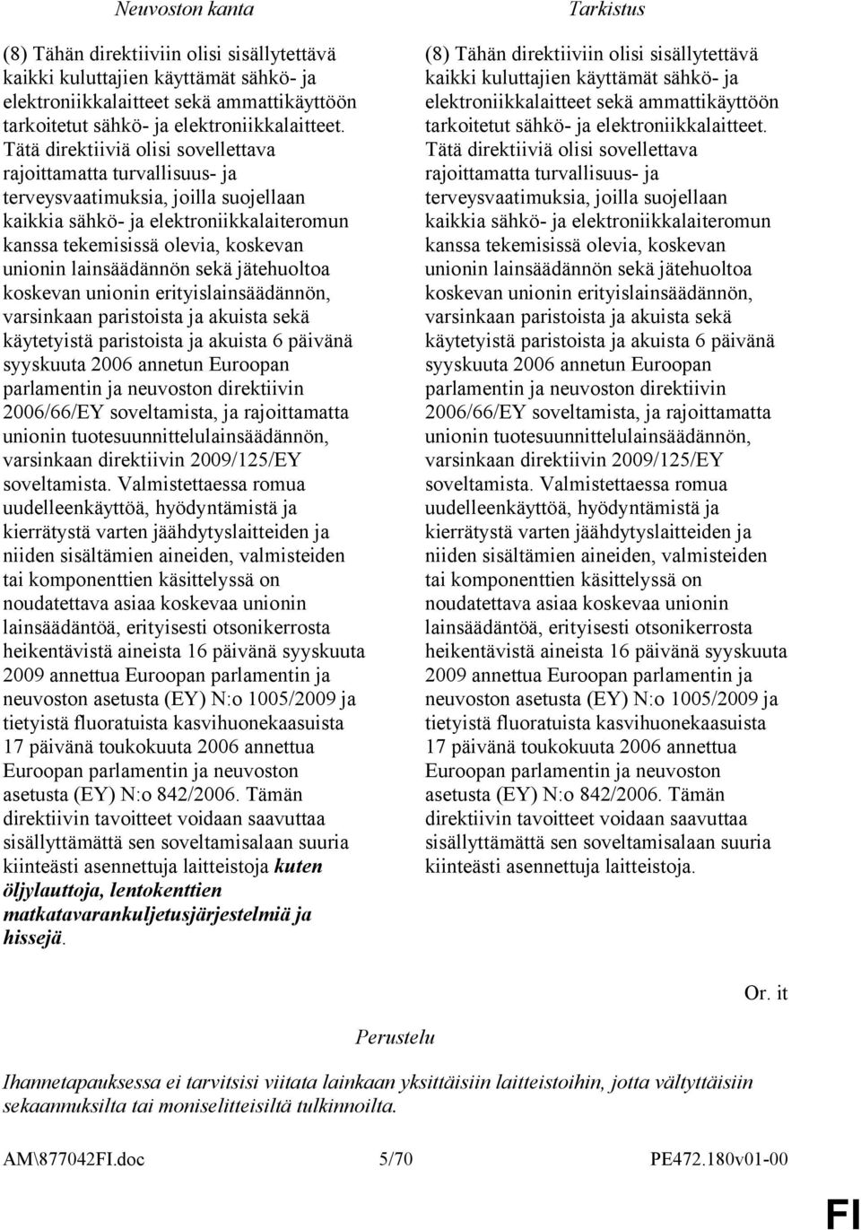 lainsäädännön sekä jätehuoltoa koskevan unionin erityislainsäädännön, varsinkaan paristoista ja akuista sekä käytetyistä paristoista ja akuista 6 päivänä syyskuuta 2006 annetun Euroopan parlamentin