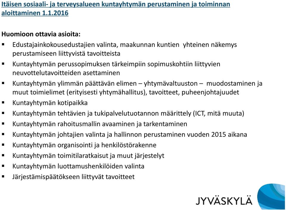 liittyvien neuvottelutavoitteiden asettaminen Kuntayhtymän ylimmän päättävän elimen yhtymävaltuuston muodostaminen ja muut toimielimet (erityisesti yhtymähallitus), tavoitteet, puheenjohtajuudet