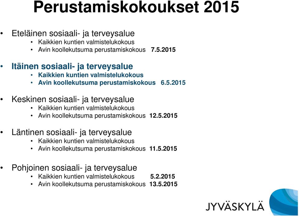 5.2015 Pohjoinen sosiaali- ja terveysalue Kaikkien kuntien valmistelukokous 5.2.2015 Avin koollekutsuma perustamiskokous 13.5.2015