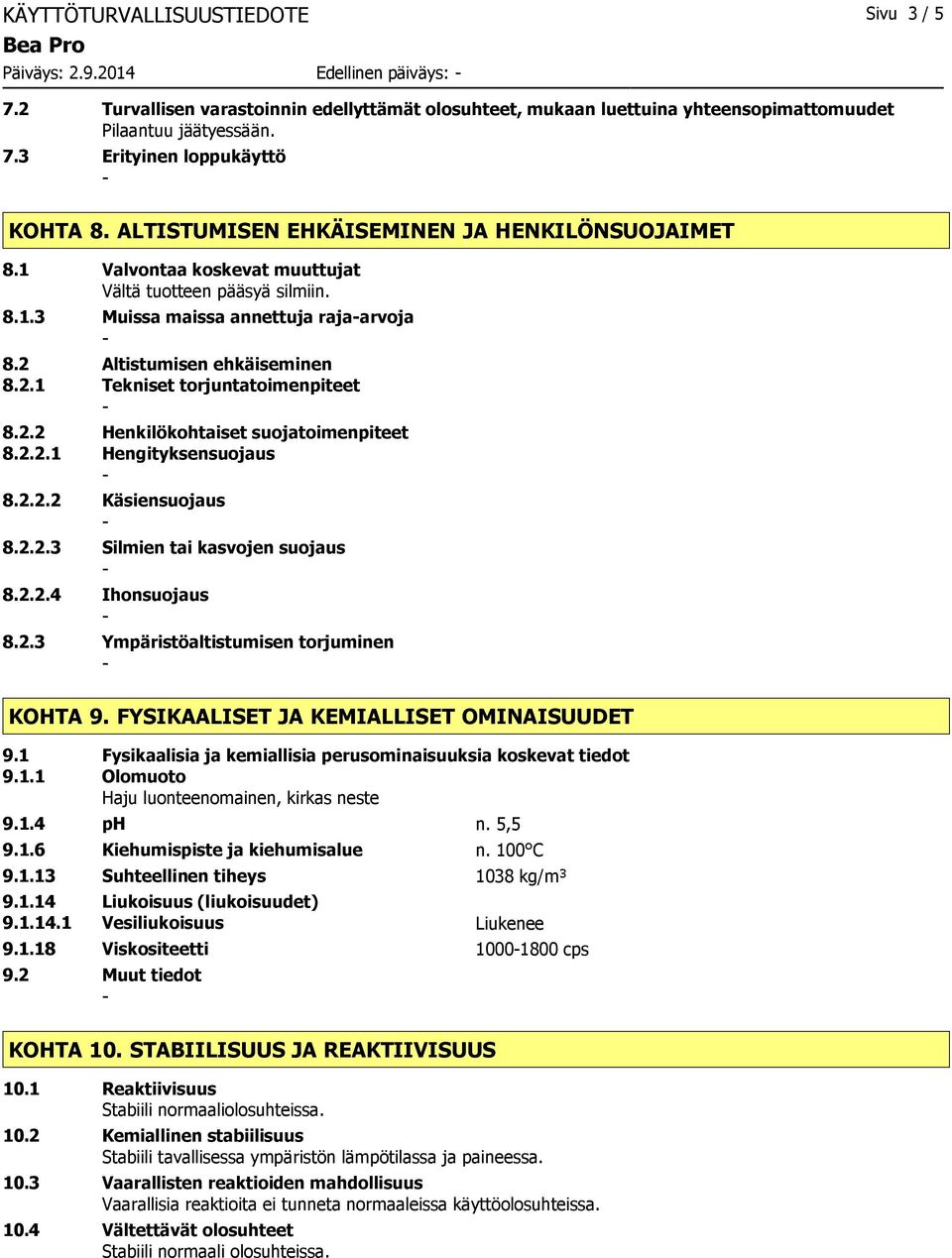 2.2 Henkilökohtaiset suojatoimenpiteet 8.2.2.1 Hengityksensuojaus 8.2.2.2 Käsiensuojaus 8.2.2.3 Silmien tai kasvojen suojaus 8.2.2.4 Ihonsuojaus 8.2.3 Ympäristöaltistumisen torjuminen KOHTA 9.