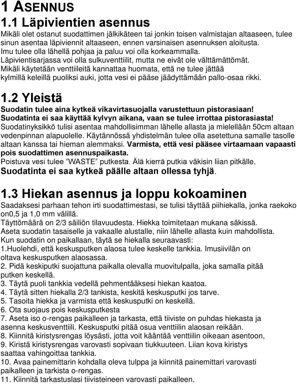 Imu tulee olla lähellä pohjaa ja paluu voi olla korkeammalla. Läpivientisarjassa voi olla sulkuventtiilit, mutta ne eivät ole välttämättömät.