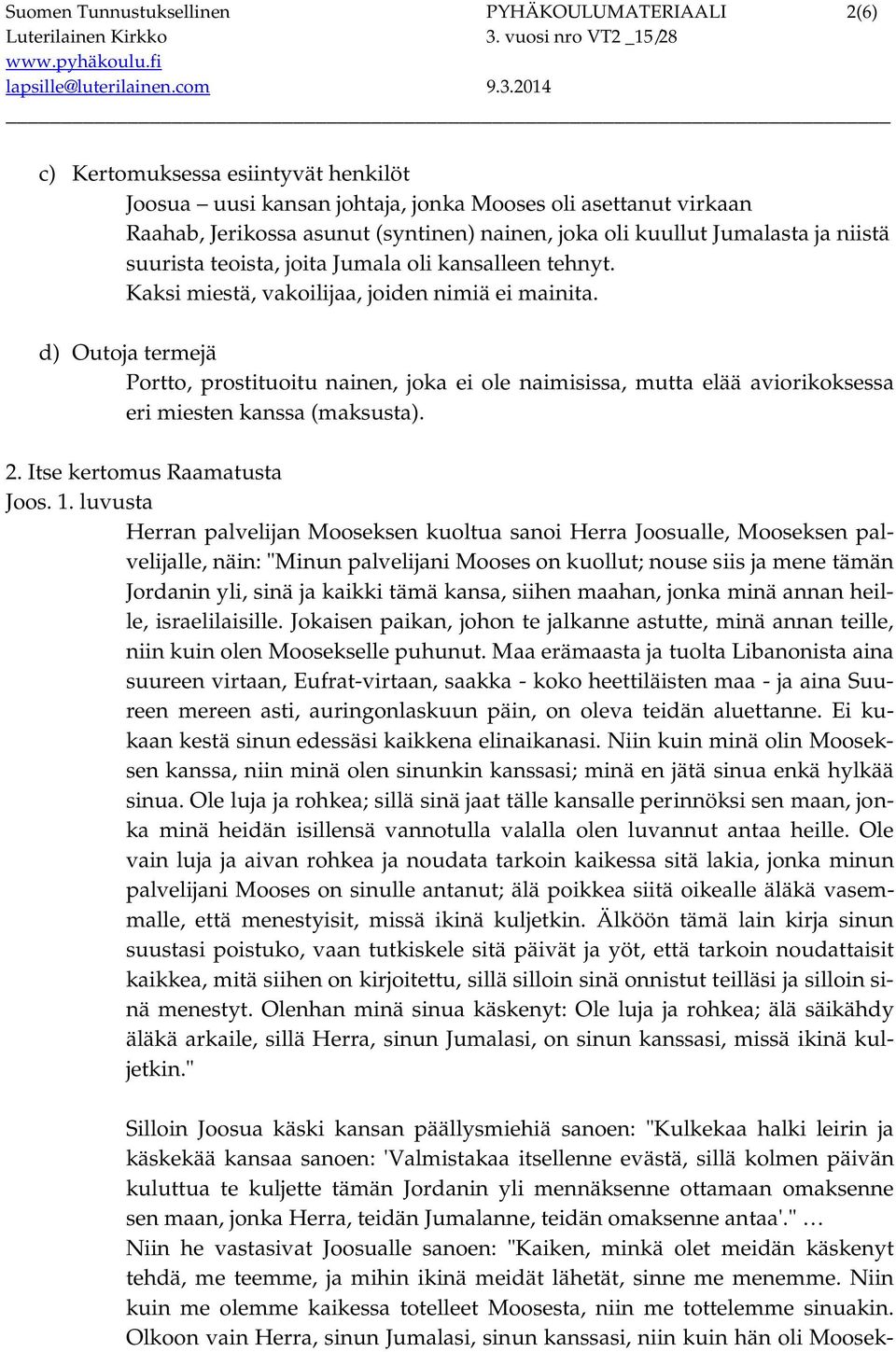 d) Outoja termejä Portto, prostituoitu nainen, joka ei ole naimisissa, mutta elää aviorikoksessa eri miesten kanssa (maksusta). 2. Itse kertomus Raamatusta Joos. 1.