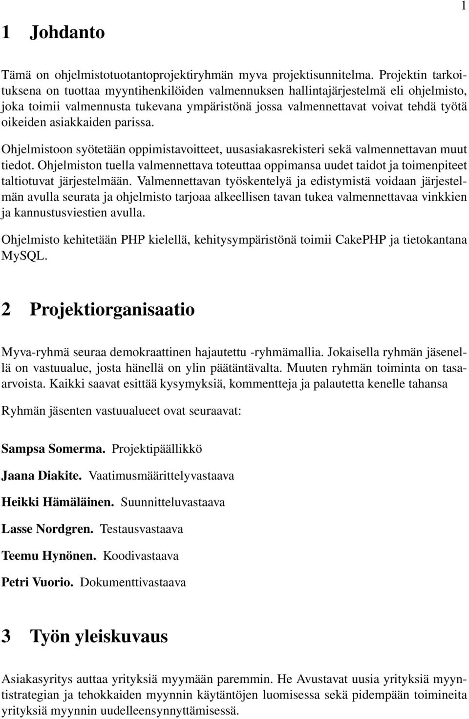 asiakkaiden parissa. Ohjelmistoon syötetään oppimistavoitteet, uusasiakasrekisteri sekä valmennettavan muut tiedot.