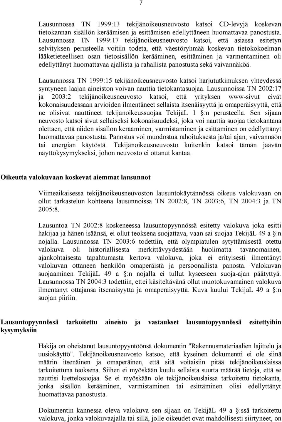 kerääminen, esittäminen ja varmentaminen oli edellyttänyt huomattavaa ajallista ja rahallista panostusta sekä vaivannäköä.