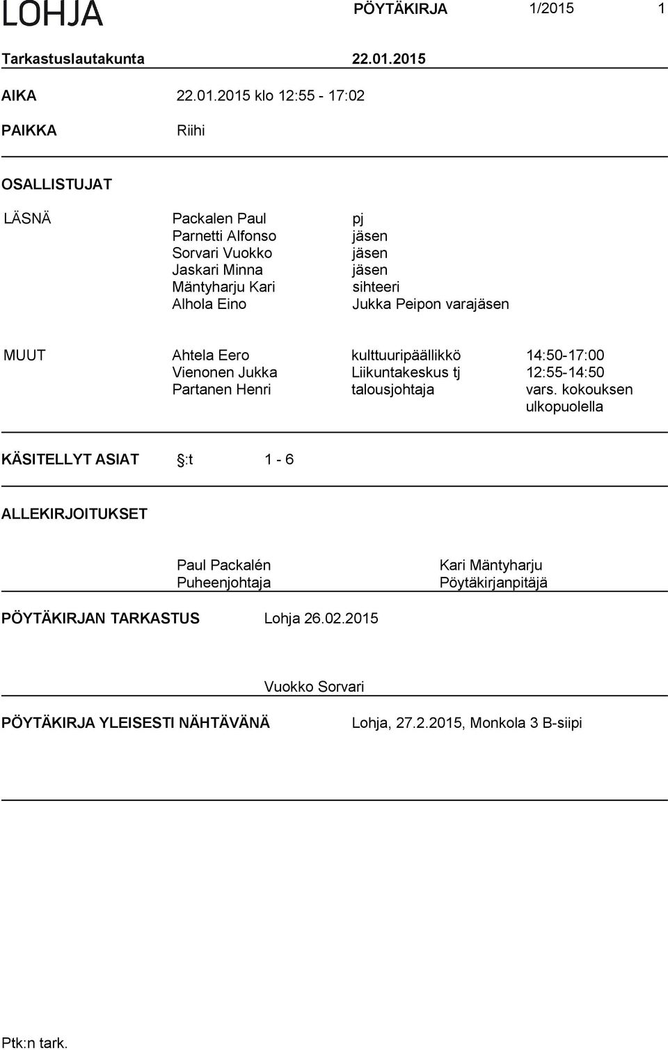 2015 AIKA 22.01.2015 klo 12:55-17:02 PAIKKA Riihi OSALLISTUJAT LÄSNÄ Packalen Paul pj Parnetti Alfonso jäsen Sorvari Vuokko jäsen Jaskari Minna jäsen