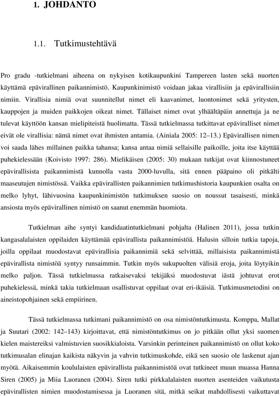 Tällaiset nimet ovat ylhäältäpäin annettuja ja ne tulevat käyttöön kansan mielipiteistä huolimatta.