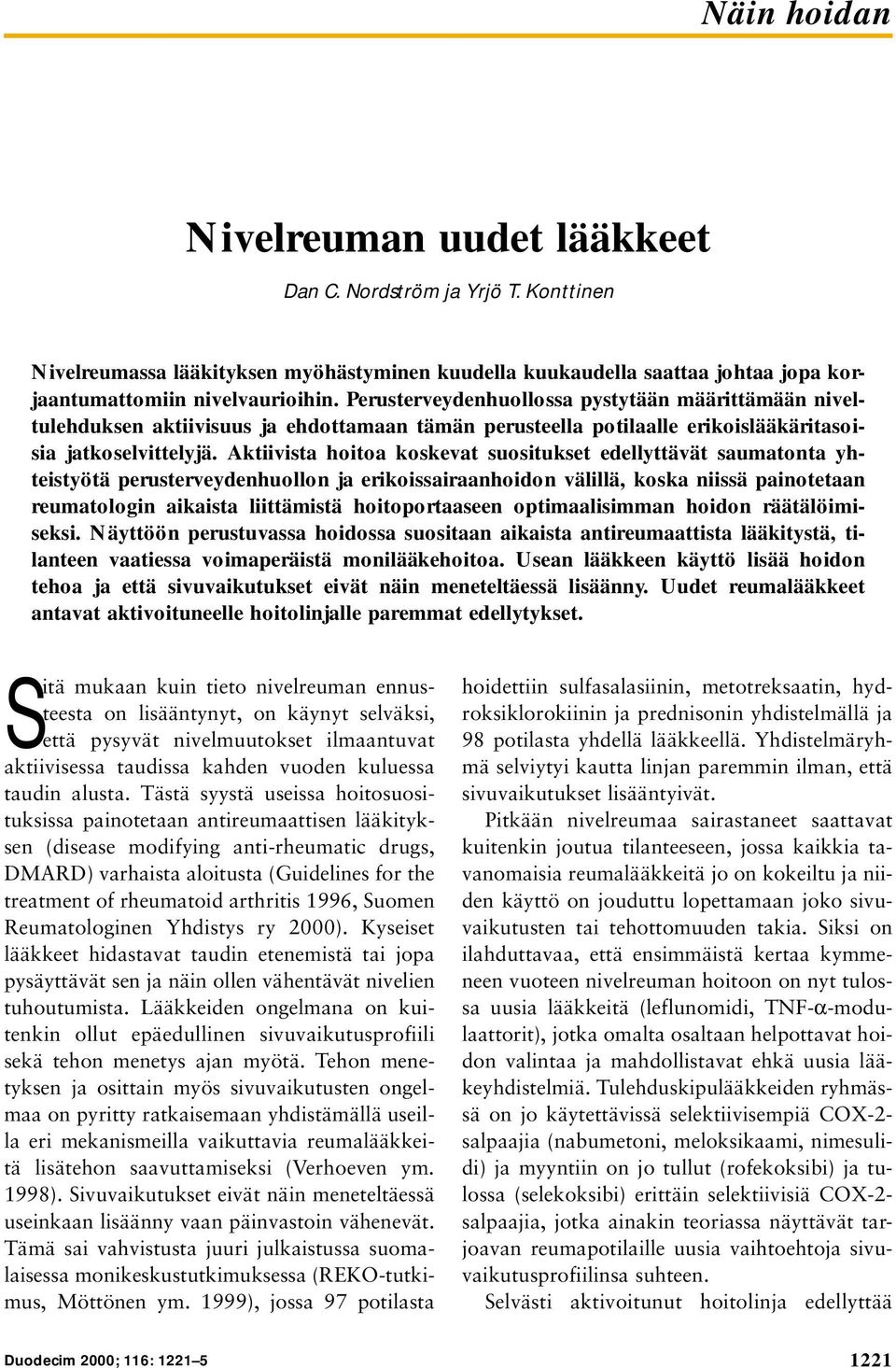 Aktiivista hoitoa koskevat suositukset edellyttävät saumatonta yhteistyötä perusterveydenhuollon ja erikoissairaanhoidon välillä, koska niissä painotetaan reumatologin aikaista liittämistä