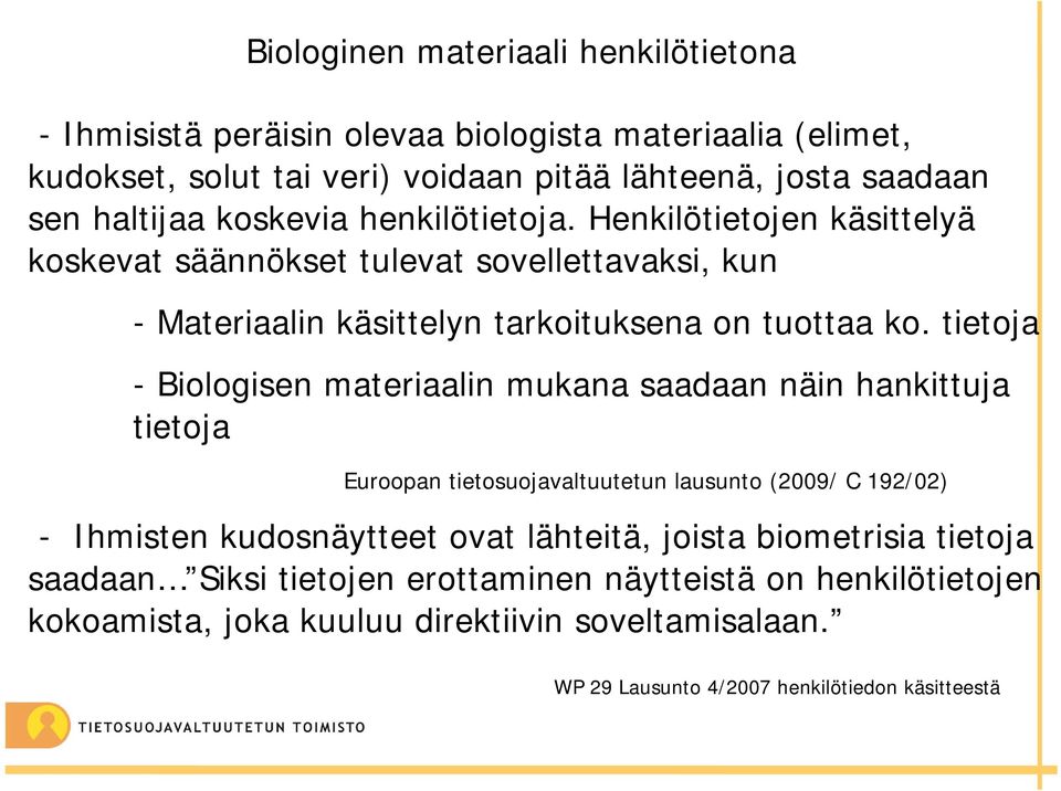 tietoja - Biologisen materiaalin mukana saadaan näin hankittuja tietoja Euroopan tietosuojavaltuutetun lausunto (2009/ C 192/02) - Ihmisten kudosnäytteet ovat lähteitä,