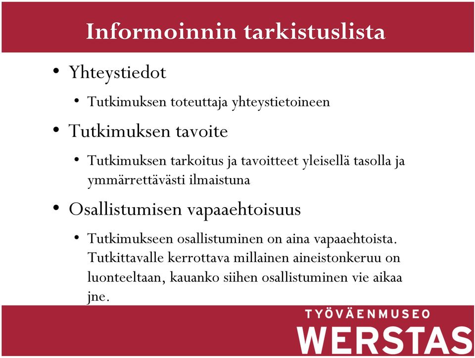 Osallistumisen vapaaehtoisuus Tutkimukseen osallistuminen on aina vapaaehtoista.