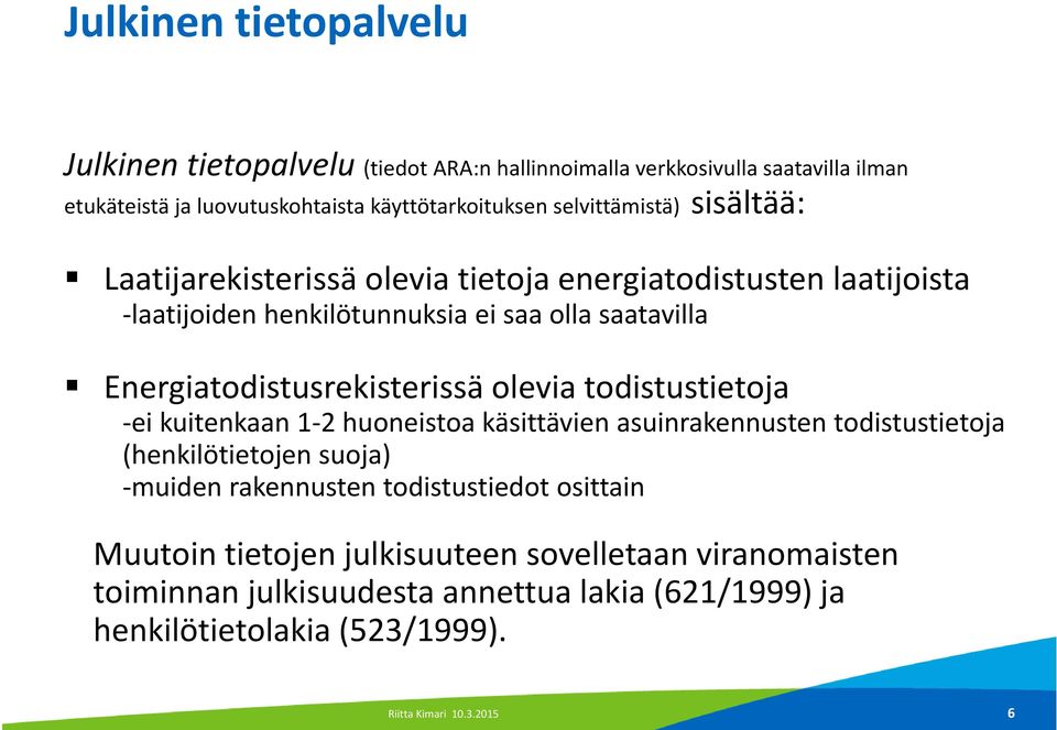 Energiatodistusrekisterissä olevia todistustietoja ei kuitenkaan 1 2 huoneistoa käsittävien asuinrakennusten todistustietoja (henkilötietojen suoja) muiden