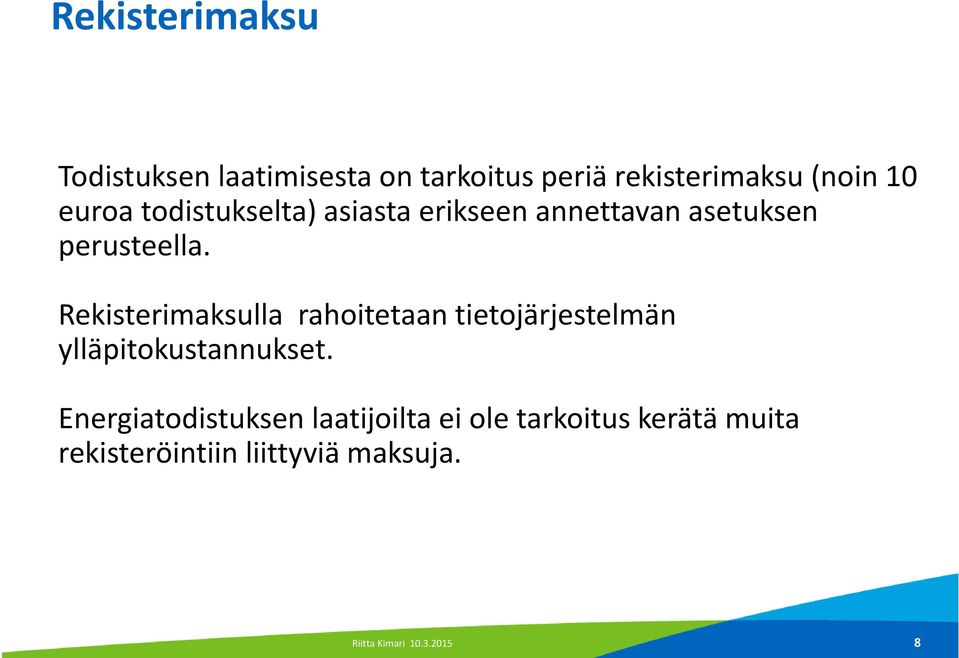 Rekisterimaksulla rahoitetaan tietojärjestelmän ylläpitokustannukset.