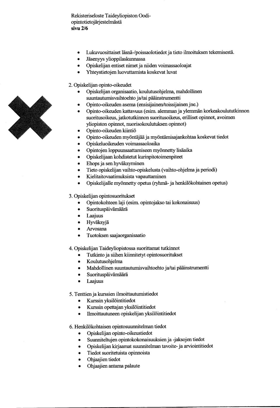 Opiskelijan opinto-oikeudet Opiskelijan organisaatio, koulutusohjelma, mahdollinen suuntautumisvaihtoehto ja/tai pääinstrumentti Opinto-oikeuden asema (ensisijainen/toissijainen jne.