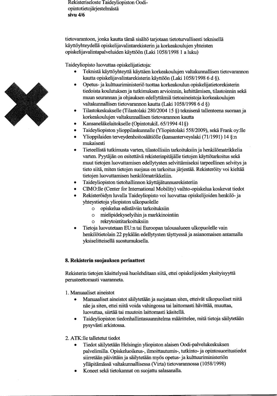 valtakunnallisen tietovarannon kautta opiskelijavalintarekisterin käyttöön (Laki 1058/1998 6 d ).