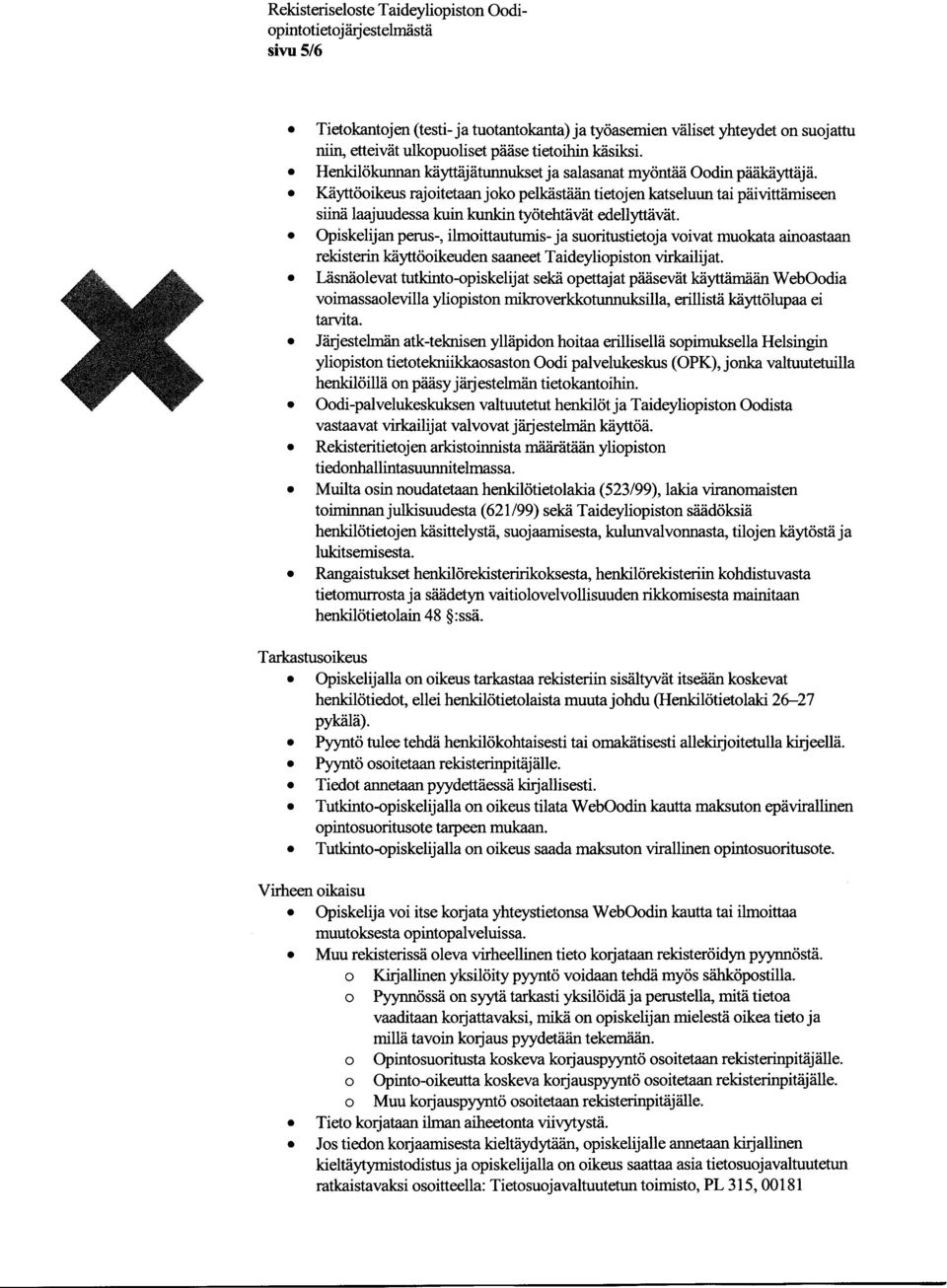 Käyttöoikeus rajoitetaanjoko pelkästään tietojen katseluun tai päivittämiseen siinä laajuudessa kuin kunkin työtehtävät edellyttävät.