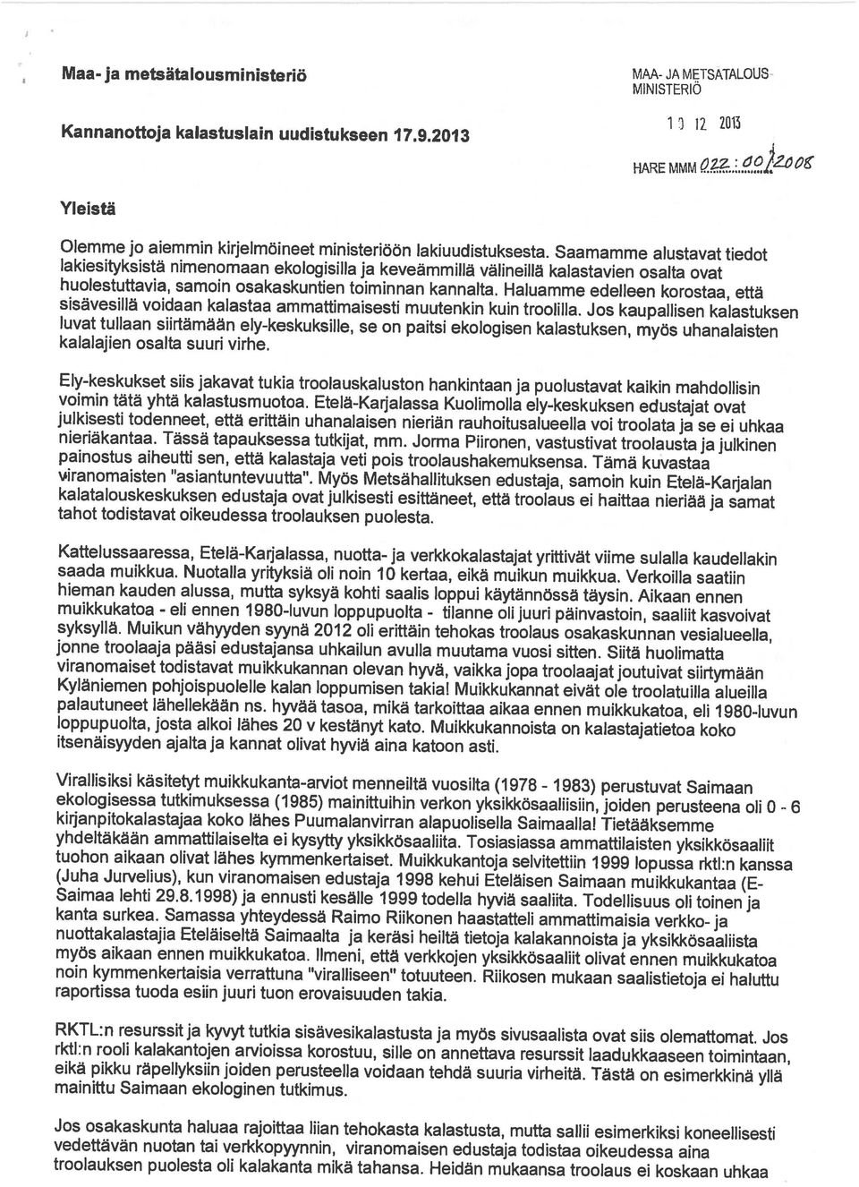 Haluamme edelleen korostaa, että lakiesityksistä nimenomaan ekologisilla ja keveämmillä välineillä kalastavien osalta ovat Yleistä HARE Kannanottoja kalastuslain uudistukseen 17.9.