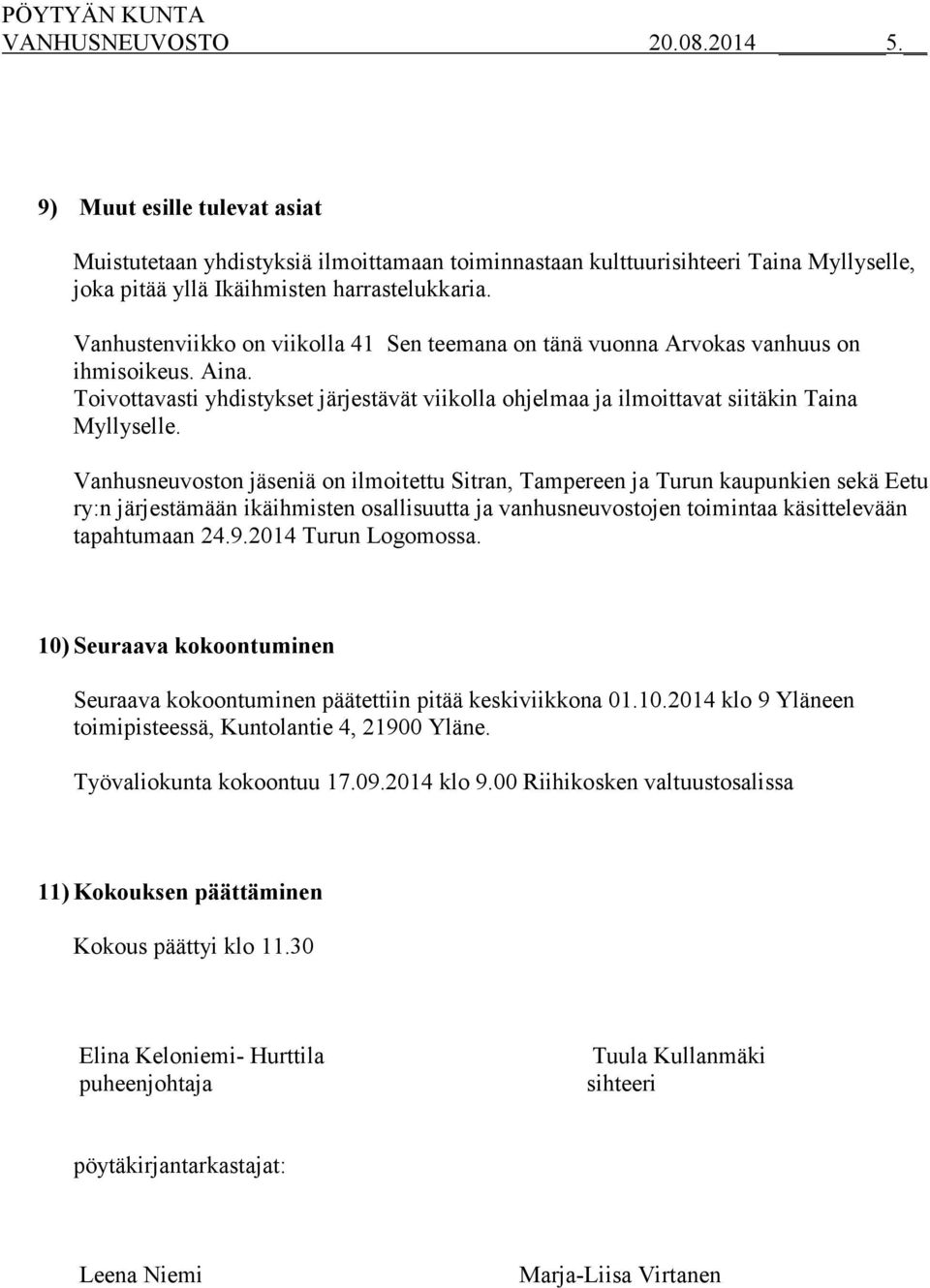 Vanhusneuvoston jäseniä on ilmoitettu Sitran, Tampereen ja Turun kaupunkien sekä Eetu ry:n järjestämään ikäihmisten osallisuutta ja vanhusneuvostojen toimintaa käsittelevään tapahtumaan 24.9.